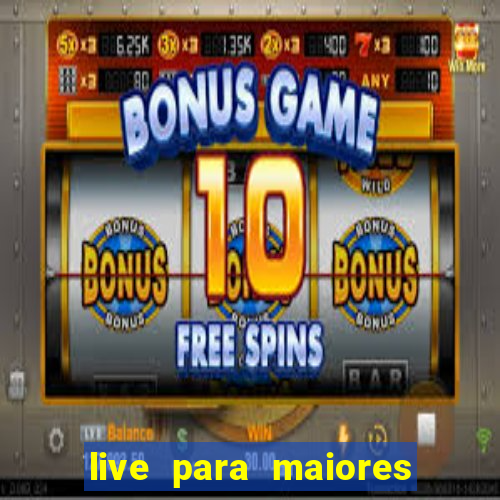 live para maiores de 18